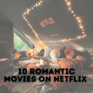 10 Romantic Movies on Netflix